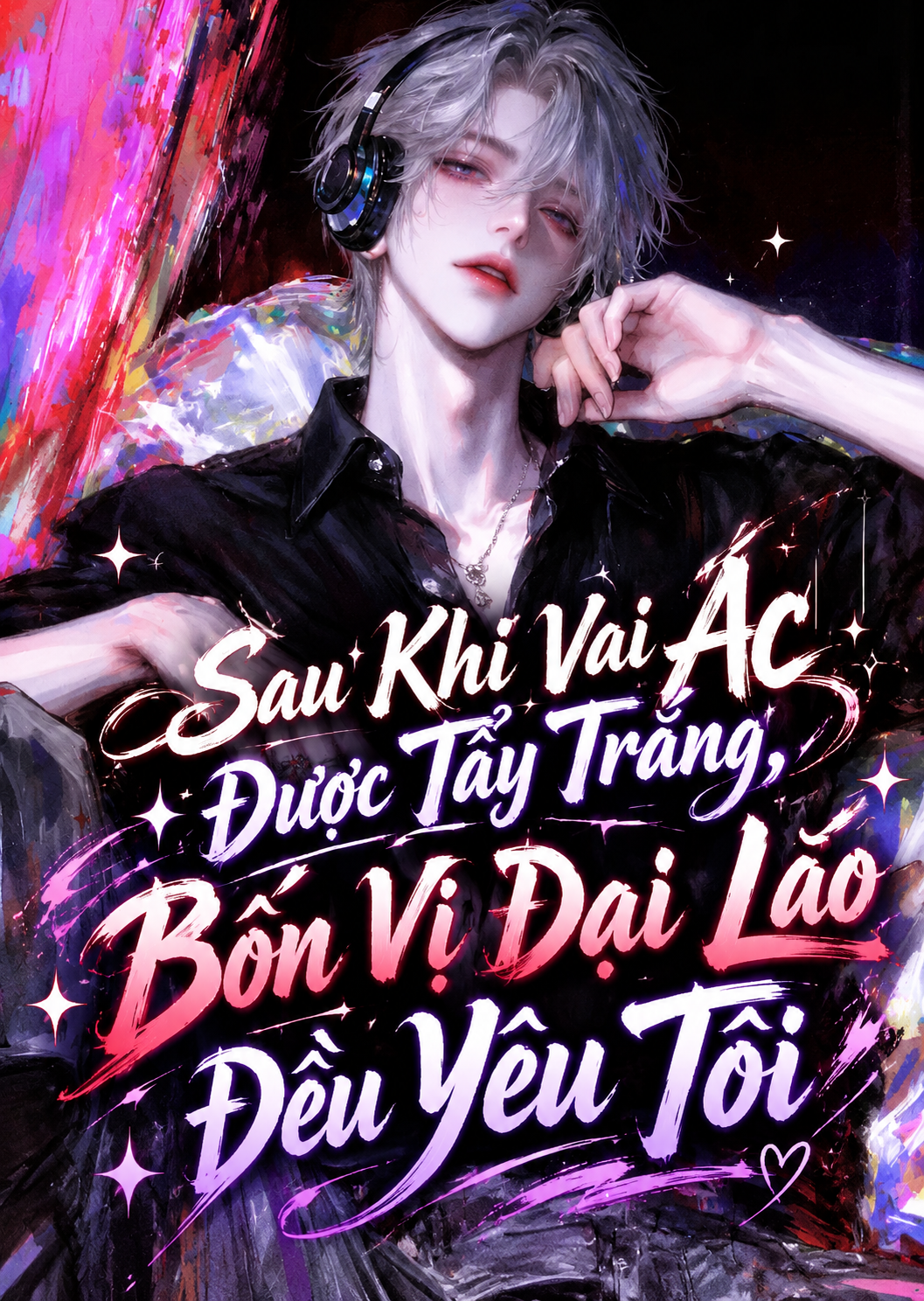 Sau Khi Vai Ác Được Tẩy Trắng, Bốn Vị Đại Lão Đều Yêu Tôi