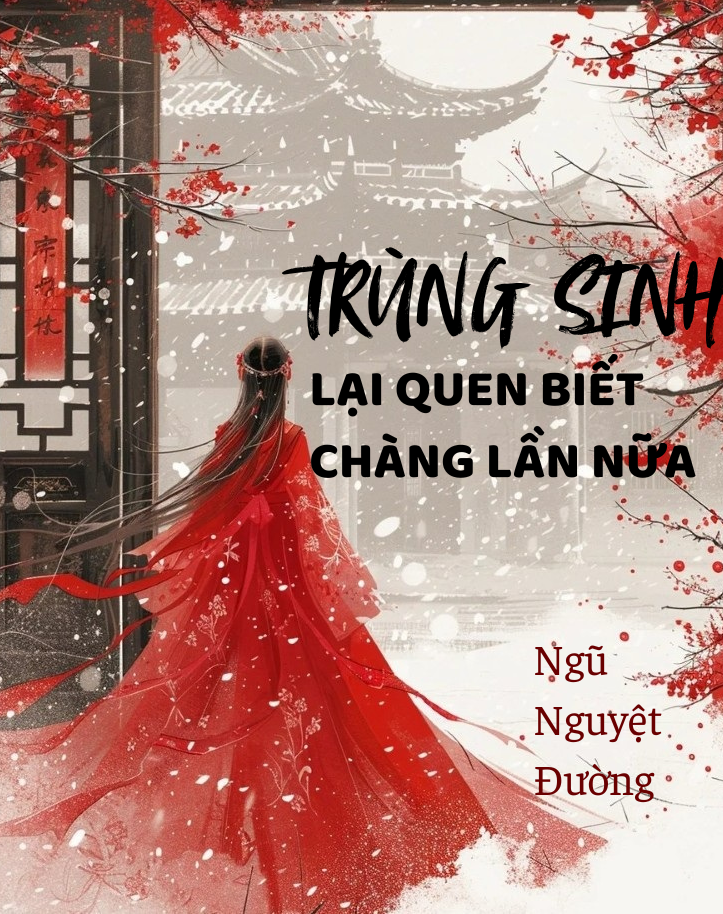 Trùng Sinh Lại Quen Biết Chàng Lần Nữa